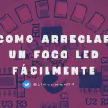 Como arreglar un foco led fácilmente